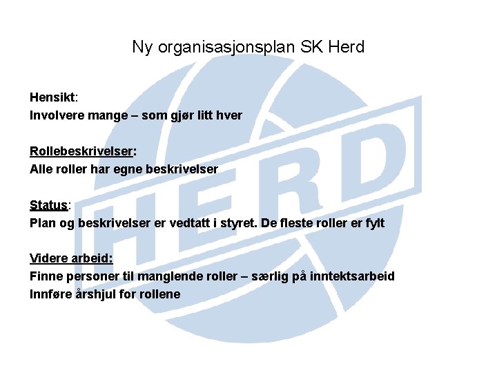 Ny organisasjonsplan SK Herd Hensikt: Involvere mange – som gjør litt hver Rollebeskrivelser: Alle