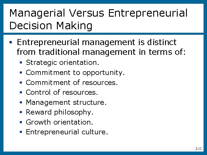 Managerial Versus Entrepreneurial Decision Making § Entrepreneurial management is distinct from traditional management in