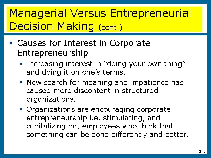 Managerial Versus Entrepreneurial Decision Making (cont. ) § Causes for Interest in Corporate Entrepreneurship