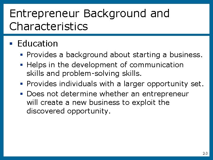 Entrepreneur Background and Characteristics § Education § Provides a background about starting a business.