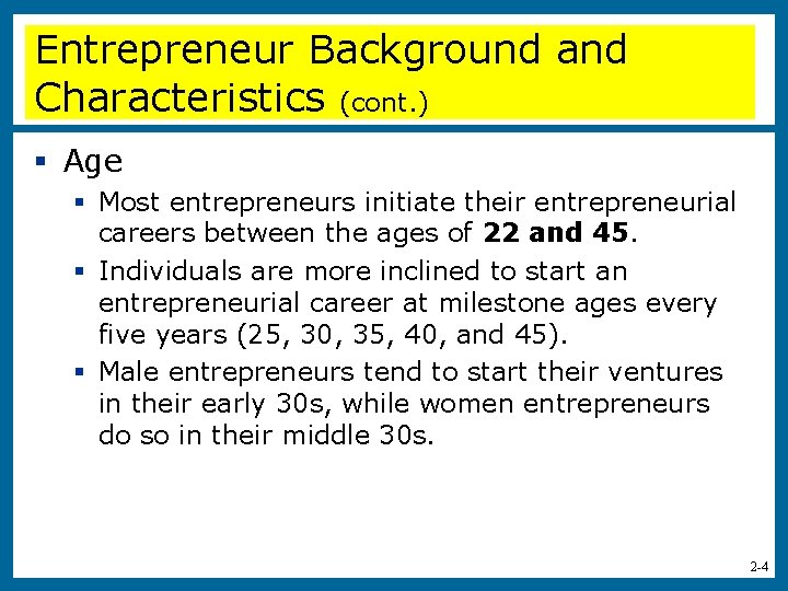 Entrepreneur Background and Characteristics (cont. ) § Age § Most entrepreneurs initiate their entrepreneurial