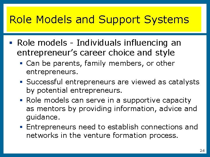 Role Models and Support Systems § Role models - Individuals influencing an entrepreneur’s career