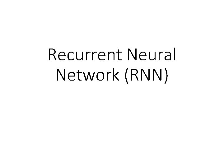 Recurrent Neural Network (RNN) 