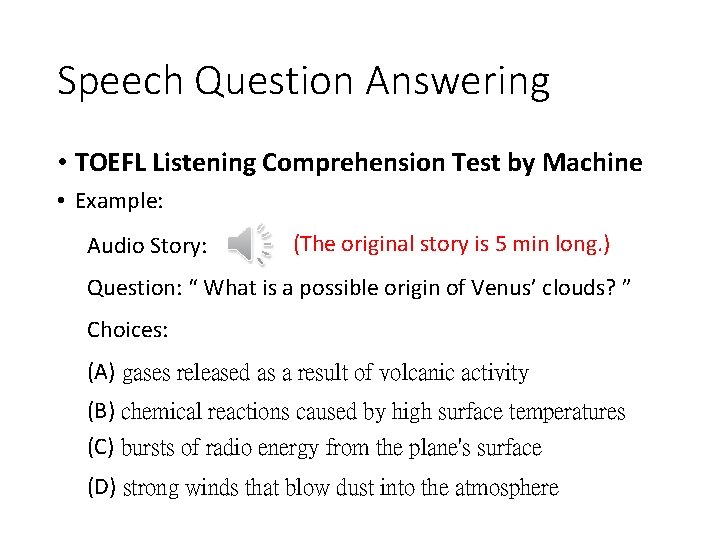 Speech Question Answering • TOEFL Listening Comprehension Test by Machine • Example: Audio Story: