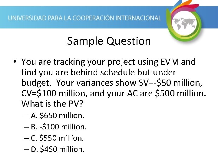 Sample Question • You are tracking your project using EVM and find you are Sample Question • You are tracking your project using EVM and find you are
