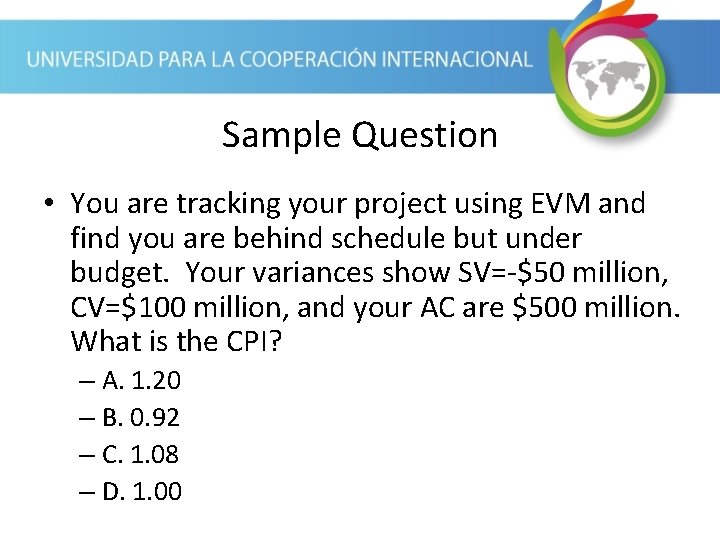 Sample Question • You are tracking your project using EVM and find you are Sample Question • You are tracking your project using EVM and find you are