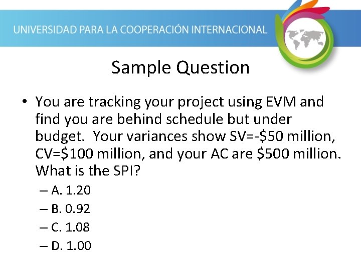 Sample Question • You are tracking your project using EVM and find you are Sample Question • You are tracking your project using EVM and find you are