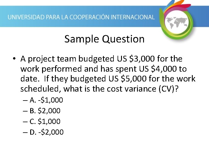 Sample Question • A project team budgeted US $3, 000 for the work performed Sample Question • A project team budgeted US $3, 000 for the work performed