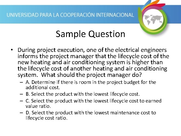Sample Question • During project execution, one of the electrical engineers informs the project