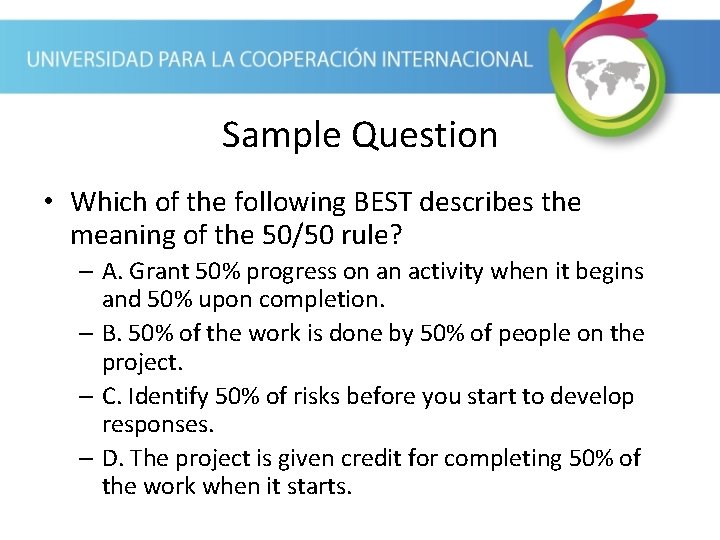 Sample Question • Which of the following BEST describes the meaning of the 50/50