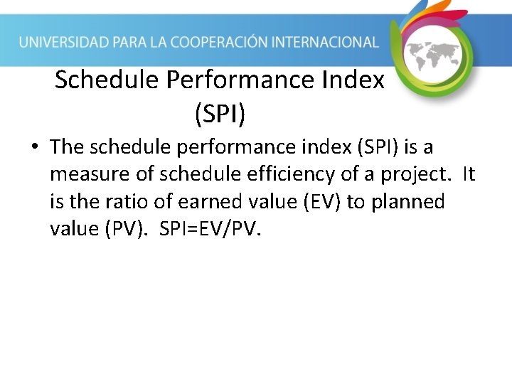 Schedule Performance Index (SPI) • The schedule performance index (SPI) is a measure of