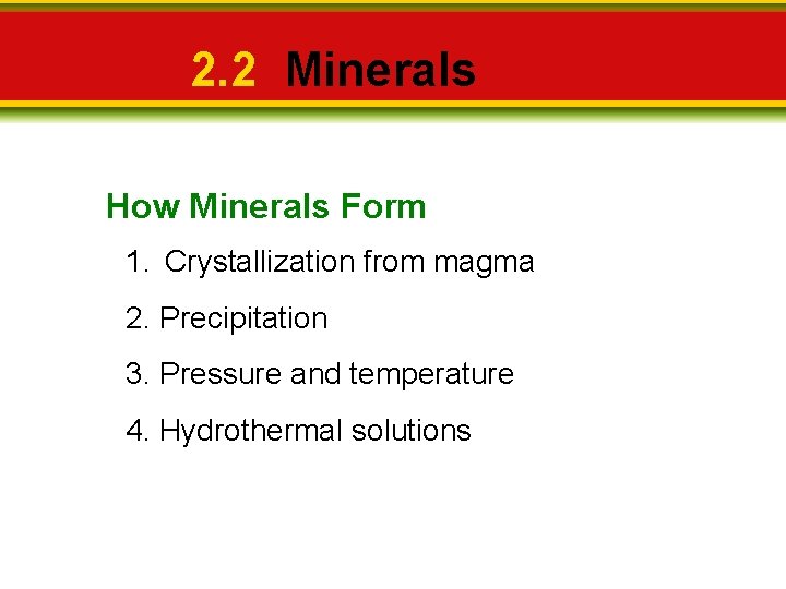 2. 2 Minerals How Minerals Form 1. Crystallization from magma 2. Precipitation 3. Pressure