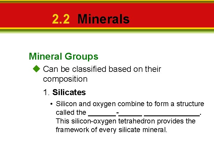 2. 2 Minerals Mineral Groups Can be classified based on their composition 1. Silicates