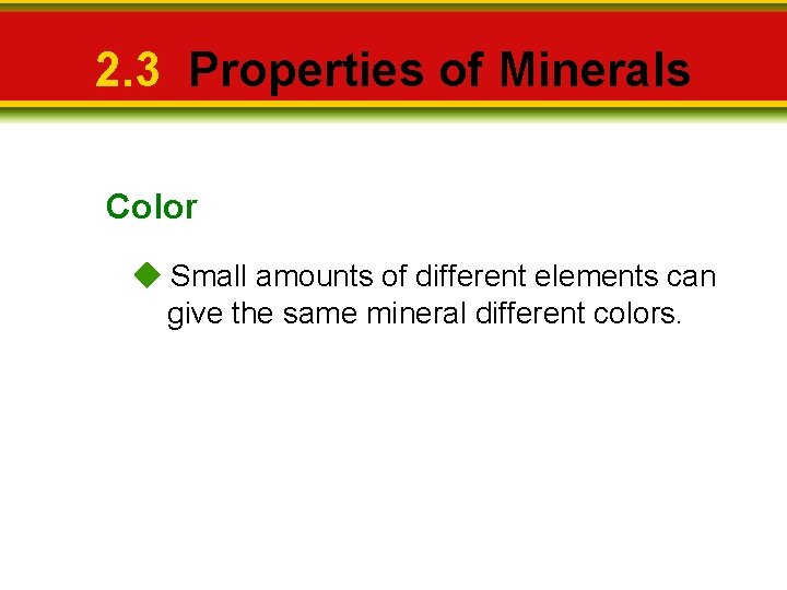 2. 3 Properties of Minerals Color Small amounts of different elements can give the