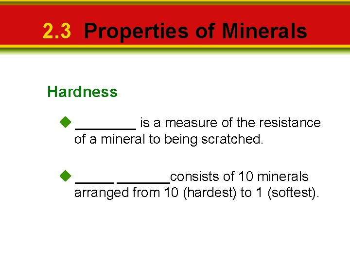 2. 3 Properties of Minerals Hardness ____ is a measure of the resistance of