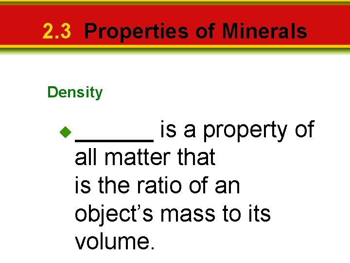 2. 3 Properties of Minerals Density ______ is a property of all matter that