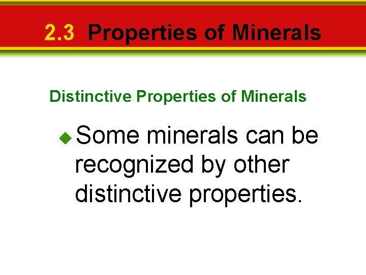2. 3 Properties of Minerals Distinctive Properties of Minerals Some minerals can be recognized