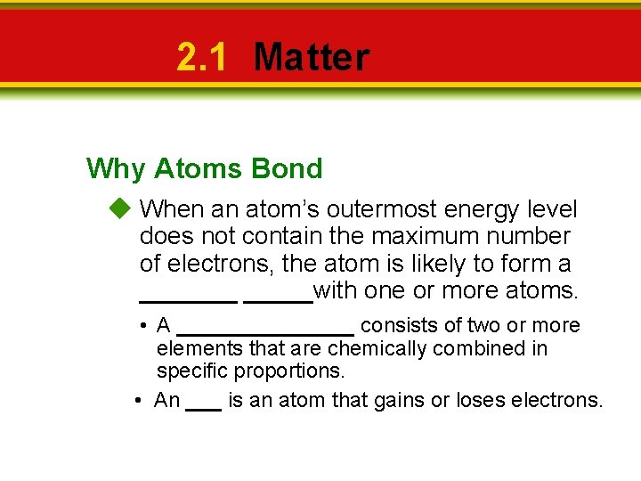 2. 1 Matter Why Atoms Bond When an atom’s outermost energy level does not