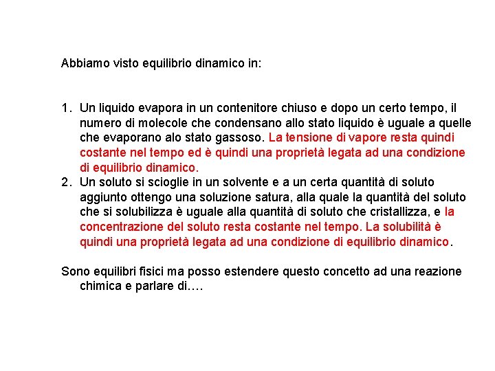 Abbiamo visto equilibrio dinamico in: 1. Un liquido evapora in un contenitore chiuso e