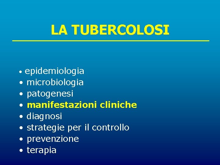 LA TUBERCOLOSI epidemiologia • microbiologia • patogenesi • manifestazioni cliniche • diagnosi • strategie