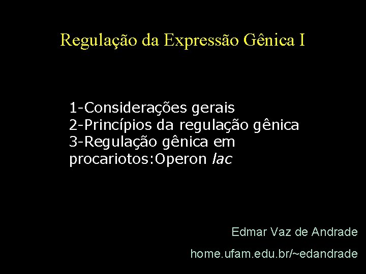Regulação da Expressão Gênica I 1 -Considerações gerais 2 -Princípios da regulação gênica 3