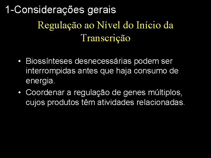 1 -Considerações gerais Regulação ao Nível do Início da Transcrição • Biossínteses desnecessárias podem