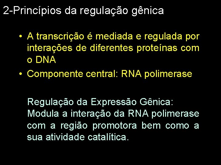 2 -Princípios da regulação gênica • A transcrição é mediada e regulada por interações