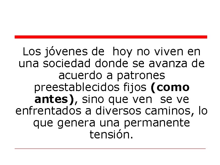 Los jóvenes de hoy no viven en una sociedad donde se avanza de acuerdo