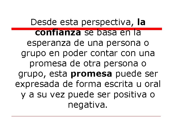 Desde esta perspectiva, la confianza se basa en la esperanza de una persona o