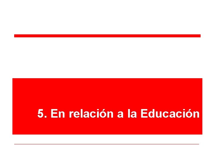 5. En relación a la Educación 