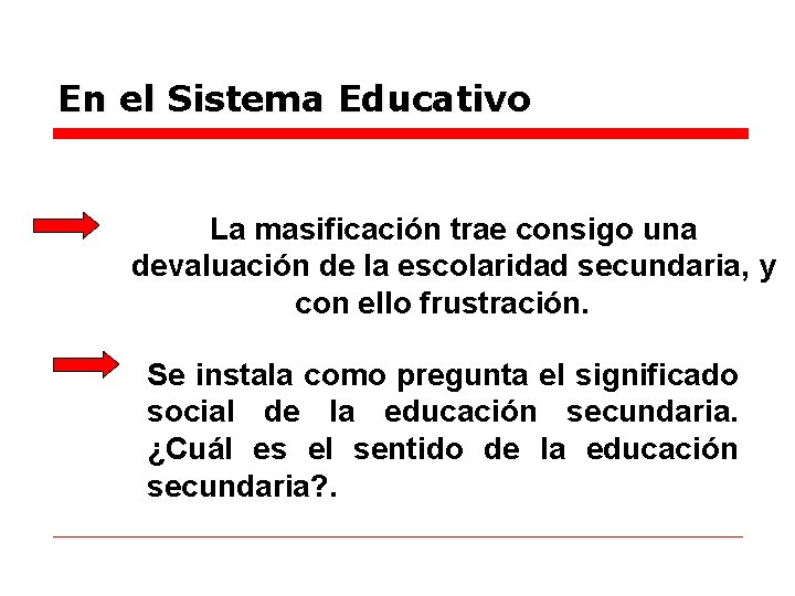 En el Sistema Educativo La masificación trae consigo una devaluación de la escolaridad secundaria,