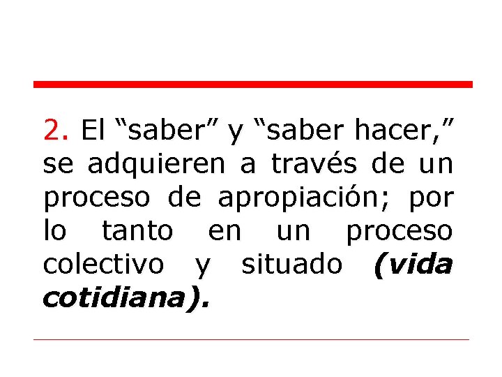 2. El “saber” y “saber hacer, ” se adquieren a través de un proceso