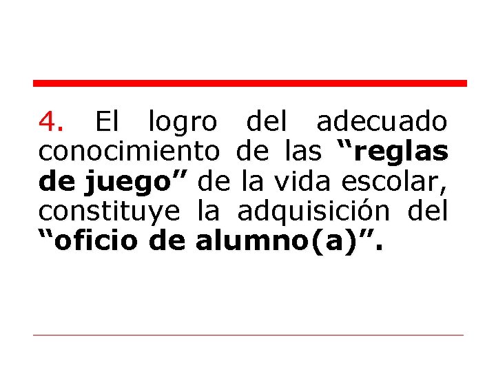 4. El logro del adecuado conocimiento de las “reglas de juego” de la vida