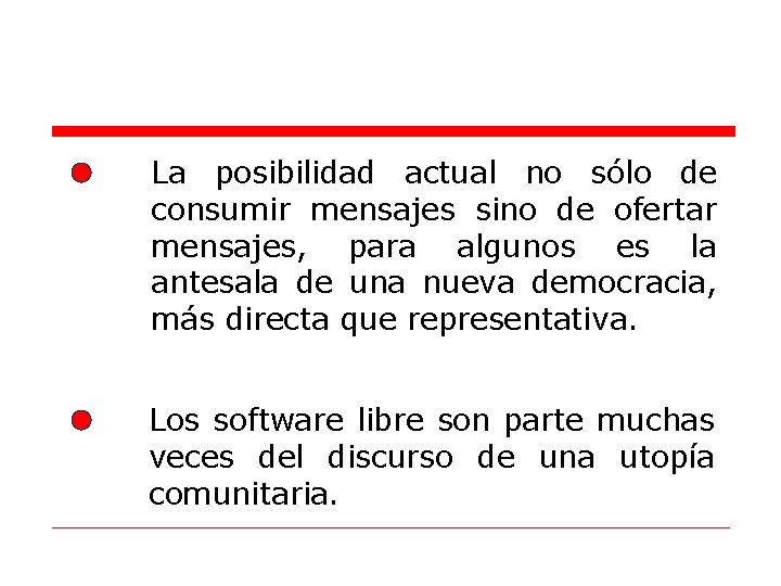 La posibilidad actual no sólo de consumir mensajes sino de ofertar mensajes, para algunos