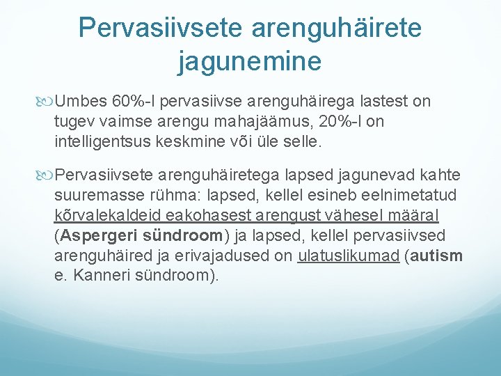 Pervasiivsete arenguhäirete jagunemine Umbes 60%-l pervasiivse arenguhäirega lastest on tugev vaimse arengu mahajäämus, 20%-l