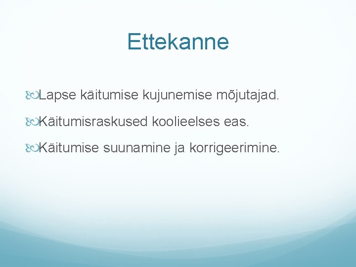 Ettekanne Lapse käitumise kujunemise mõjutajad. Käitumisraskused koolieelses eas. Käitumise suunamine ja korrigeerimine. 