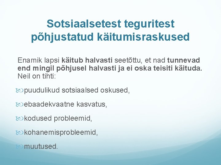 Sotsiaalsetest teguritest põhjustatud käitumisraskused Enamik lapsi käitub halvasti seetõttu, et nad tunnevad end mingil