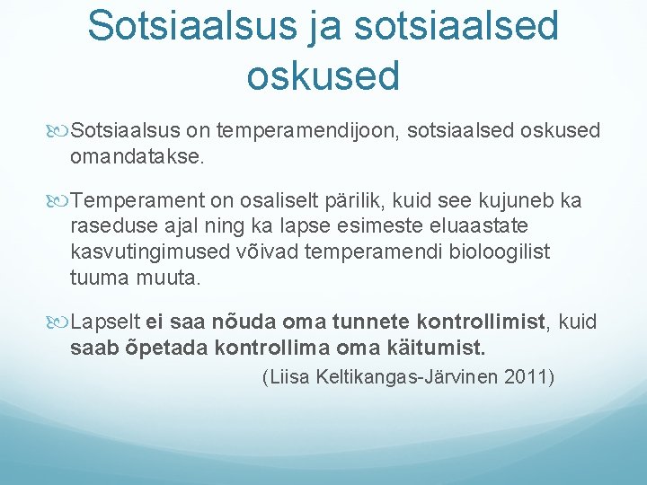 Sotsiaalsus ja sotsiaalsed oskused Sotsiaalsus on temperamendijoon, sotsiaalsed oskused omandatakse. Temperament on osaliselt pärilik,