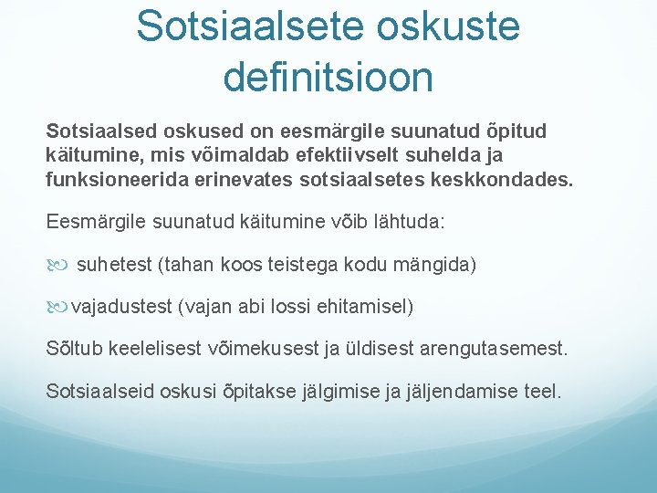 Sotsiaalsete oskuste definitsioon Sotsiaalsed oskused on eesmärgile suunatud õpitud käitumine, mis võimaldab efektiivselt suhelda