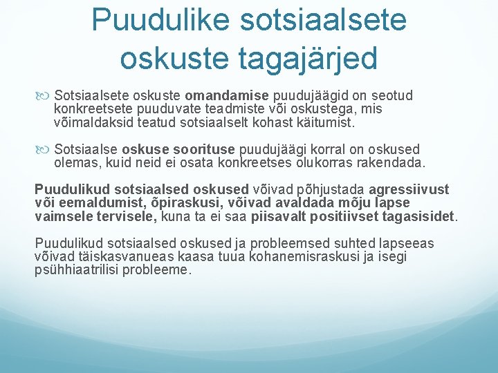 Puudulike sotsiaalsete oskuste tagajärjed Sotsiaalsete oskuste omandamise puudujäägid on seotud konkreetsete puuduvate teadmiste või