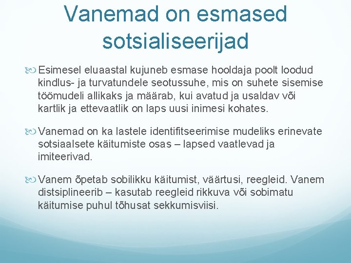 Vanemad on esmased sotsialiseerijad Esimesel eluaastal kujuneb esmase hooldaja poolt loodud kindlus- ja turvatundele