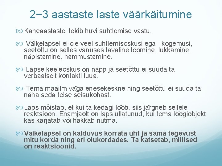 2− 3 aastaste laste väärkäitumine Kaheaastastel tekib huvi suhtlemise vastu. Va ikelapsel ei ole