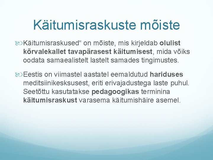 Käitumisraskuste mõiste Käitumisraskused“ on mõiste, mis kirjeldab olulist kõrvalekallet tavapärasest käitumisest, mida võiks oodata