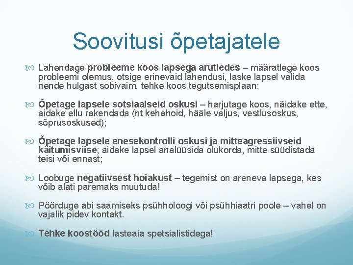 Soovitusi õpetajatele Lahendage probleeme koos lapsega arutledes – määratlege koos probleemi olemus, otsige erinevaid