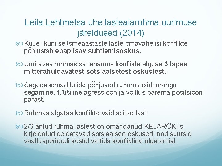 Leila Lehtmetsa ühe lasteaiarühma uurimuse järeldused (2014) Kuue- kuni seitsmeaastaste laste omavahelisi konflikte po