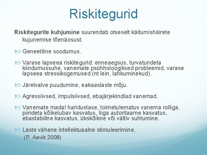 Riskitegurid Riskitegurite kuhjumine suurendab otseselt käitumishäirete kujunemise tõenäosust. Geneetiline soodumus. Varase lapseea riskitegurid: enneaegsus,