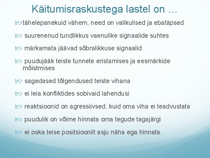 Käitumisraskustega lastel on … tähelepanekuid vähem, need on valikulised ja ebatäpsed suurenenud tundlikkus vaenulike