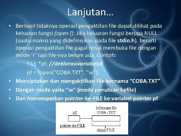 Lanjutan… • Berhasil tidaknya operasi pengaktifan file dapat dilihat pada keluaran fungsi fopen ().