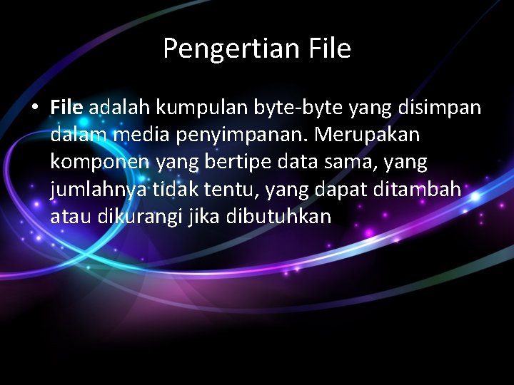 Pengertian File • File adalah kumpulan byte-byte yang disimpan dalam media penyimpanan. Merupakan komponen