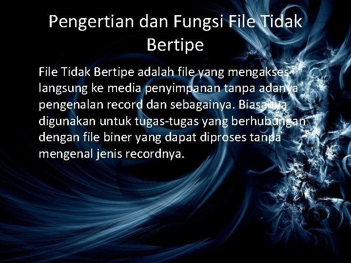 Pengertian dan Fungsi File Tidak Bertipe adalah file yang mengakses langsung ke media penyimpanan